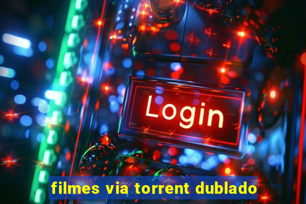 filmes via torrent dublado